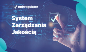 Jak skutecznie wdrożyć System Zarządzania Jakością zgodny z nowymi wymaganiami MDR?
